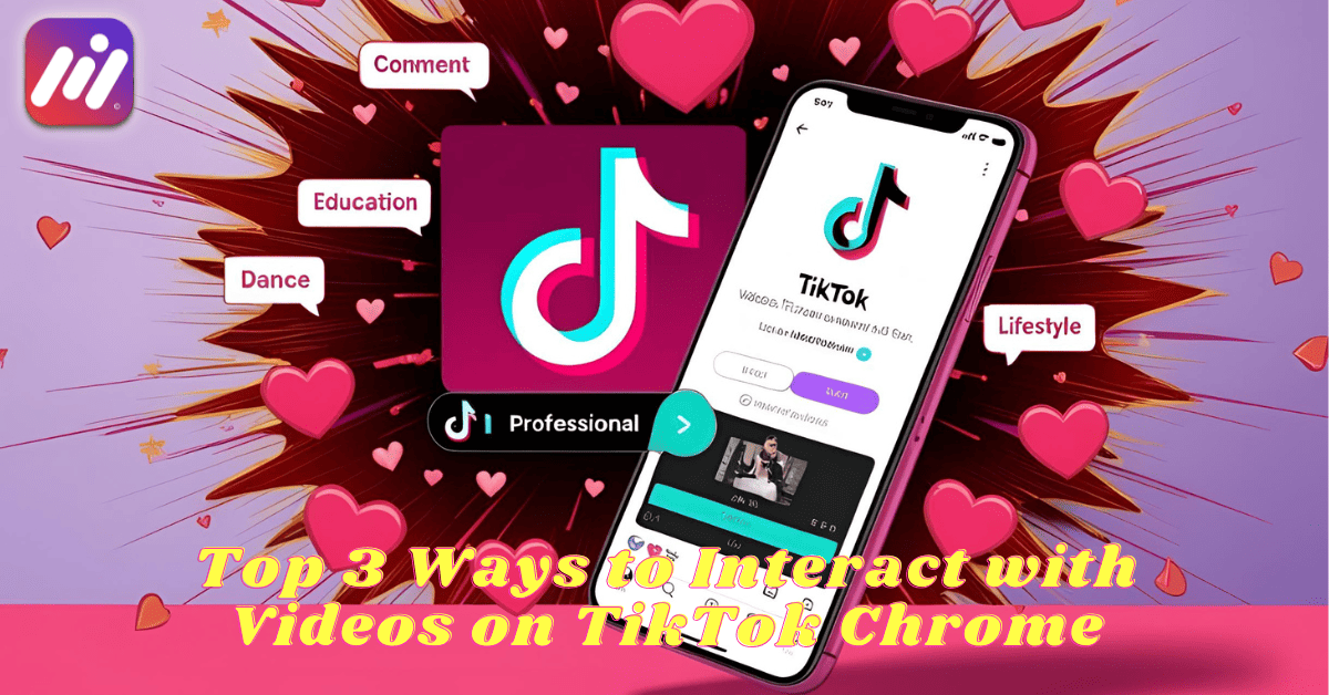 Top 3 Ways to Interact with Videos on TikTok Chrome